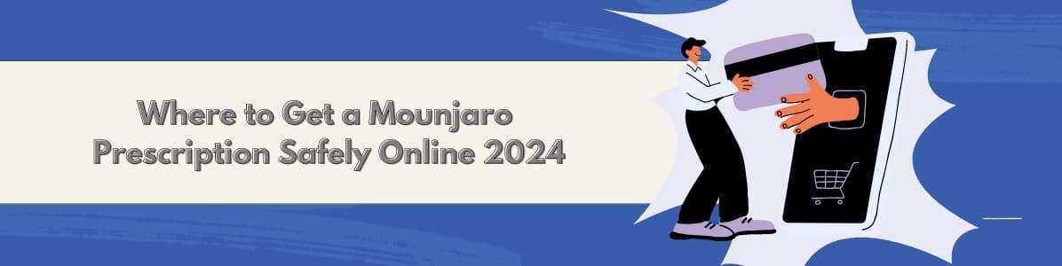 Where to Get a Mounjaro Prescription Safely Online 2024