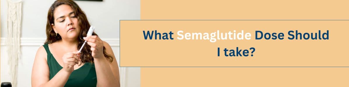 What Semaglutide Dose Should I take? A Guide for Weight loss